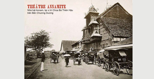 Nhà hát An Nam đầu tiên của Sài Gòn được xây dựng trên Bến Chương Dương, gần cầu Ông Lãnh nay là chùa Bà Thiên Hậu